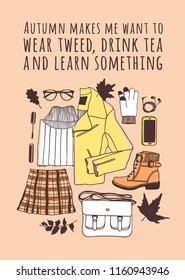 Hand drawn Autumn illustration and lettering. Creative ink season art work with text AUTUMN MAKES ME WANT TO WEAR TWEED, DRINK TEA AND LEARN SOMETHING. Actual vector quote about Fall