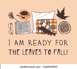 Hand drawn Autumn illustration and lettering. Creative ink season art work with text I AM READY FOR THE LEAVES TO FALL. Actual vector quote about Fall