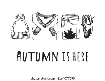 Hand drawn Autumn illustration and lettering. Creative ink season art work with text AUTUMN IS HERE. Actual vector hat, pullover, jeans, leave, sneakers and quote about Fall