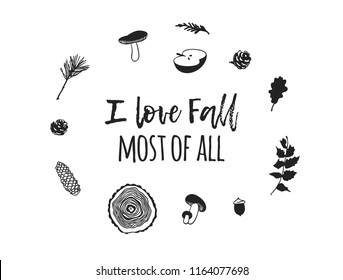 Hand drawn Autumn illustration and lettering. Creative ink season art work with text I LOVE FALL MOST OF ALL. Actual vector leaves, twig, apple, mushrooms, cone and quote about Fall