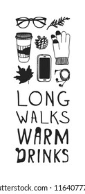 Hand drawn Autumn illustration and lettering. Creative ink season art work with text LONG WALKS, WARM DRINKS. Actual vector glasses, coffee, cone, twig, glove, phone, headphones, leave quote about Fal