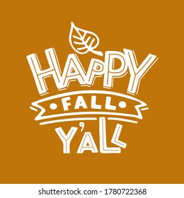 Hand drawn Autumn lettering typography poster. Celebration text Happy Fall Y`all on brown background for postcard, icon, logo or badge. Vector calligraphy. Scrapbooking for harvest party.