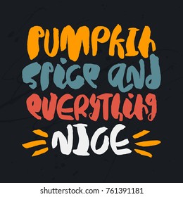 Hand drawn autumn poster - Pumpkin spice and everything nice. Orange, blue, red and white hand lettering on dark messy background. Vector playful illustration.