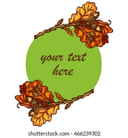 Hand drawn autumn round frame with oak twigs and acorns. Botanical circle green frame.