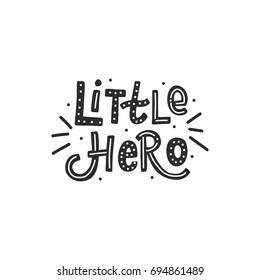 Hand drawn baby lettering little hero for print, card, poster, interior, decor, textile, t-shirt, bags.