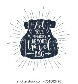 Hand drawn backpack textured vector illustration and "Let your memory be your travel bag" inspirational lettering.