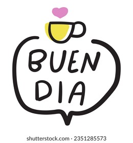 Hand drawn badge. Buen dia. Spanish language. Good morning. Vector design on white background.