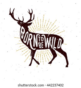 Hand drawn badge with deer silhouette, "born to be wild" slogan inside the deer, typography design. Vector illustration.