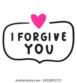 Hand drawn badge. I forgive you. Graphic design. Illustration on white background.