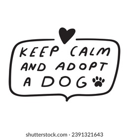 Hand drawn badge. Handwriting phrase - Keep calm and adopt a dog. Vector illustration on white background.