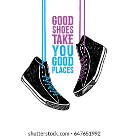 Hand drawn badge with sneakers textured vector illustration and "Good shoes take you good places" inspirational lettering.