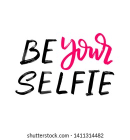 Hand drawn banner with Be your Selfie lettering. Social media vector illustration. Calligraphy font style banner. Hand drawn phrase.  Smartphone banner or icon.