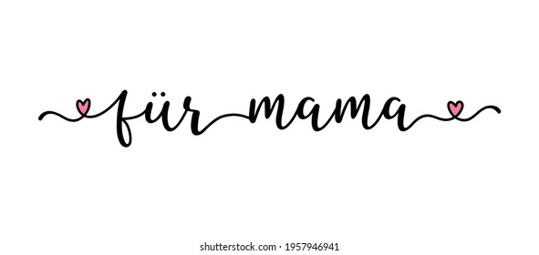 Hand drawn  banner with "Für mama" quote in German. Translated " For mama" Lettering, modern calligraphy