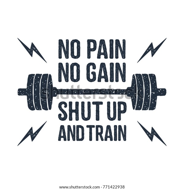 Hand drawn barbell textured vector illustration and "No pain - no gain. Shut up and train" inspirational lettering.