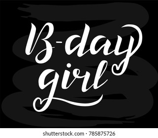 Hand drawn B-day girl white lettering vector Illustration on black textured background. Happy birthday for invitation, poster, postcards, banner, card, flag. Happy birthday vector design for girls.