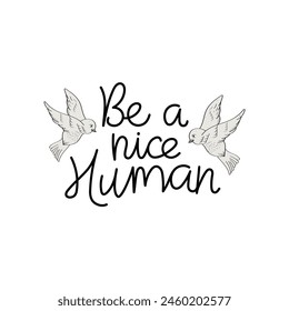 Hand Drawn "Be A Nice Human" Calligraphy Text Vector Design.