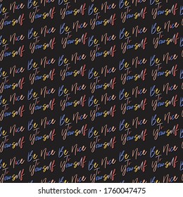 Hand drawn "be nice to your self' seamless pattern on vector EPS10 Design for fashion, fabric, web,wallaper,wrapping,and all prints on black