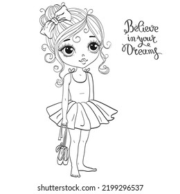 Hand drawn beautiful, lovely, little ballerina on the background with words believe in your dreams. Vector illustration.
