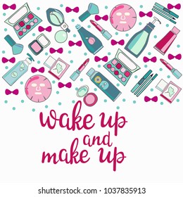 Hand drawn  Beauty background pattern of beauty, cosmetic product and Calligraphy quote wake up and make up. Decorative inscription For postcard poster graphic design. 