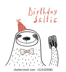 Hand drawn birthday card with cute funny sloth in a party hat, taking selfie with a smart phone, lettering quote. Isolated objects. Line drawing. Vector illustration. Design concept for children print