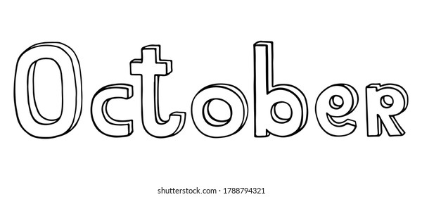 Hand drawn black doodle phrase October for calendar or planner. Autumn month name written in volumetric outline letters comic cartoon style. Stock vector illustration isolated on white background.