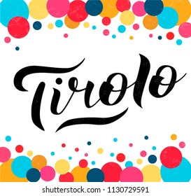 Hand drawn black lettering text Tirolo with colored circles. Region in Italy. Modern calligraphy vector Illustration. Print for logo, blogger, travel, map, catalog, web site, poster, blog, banner.