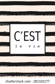 Hand drawn black and pastel pink stripes pattern. Dry brush horizontal strokes repeat texture. "C'est La Vie" - French for "That's Life". Inspirational quote poster, greeting card, apparel design."