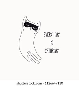 Hand drawn black and white vector illustration of a cute funny sleeping cat in a sleep mask, with quote Every day is caturday. Isolated objects. Line drawing. Design concept for poster, t-shirt print.