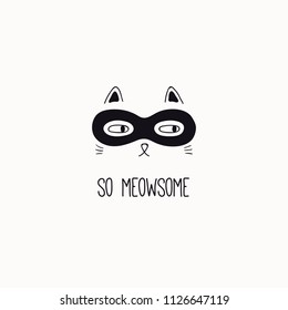 Hand drawn black and white vector illustration of a cute funny cat face in a super hero mask, with quote So meowsome. Isolated objects. Line drawing. Design concept for poster, t-shirt print.