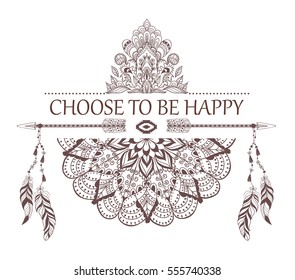 Hand drawn boho style design with mandala, arrow and feathers. Fashion decoration for t-shirt or tattoo. Ethnic Style with motivate Slogan .
