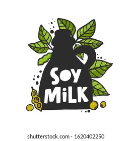 Hand drawn botanical style soy milk. Grunge stylized ink lettering illustration. Isolated bottle silhouette engraved drawing of soya leaves. Colored outline leaf herbal soybean plant.