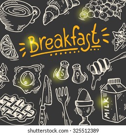 Hand drawn breakfast poster with elements of kitchen. Can be used for menu, background and other design. Vector illustration on the chalkboard.