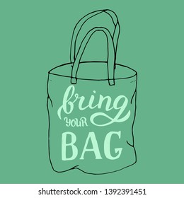 Hand drawn bring your own bag quote. Trendy poster for shopping centres. Zero waste and plastic free concept. Vector format. 