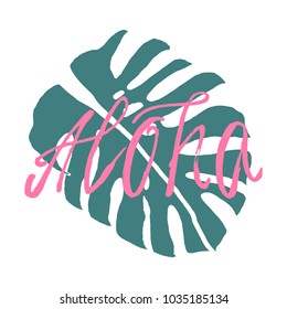 Hand Drawn Brush Aloha saying in Hawaiian with Monstera plant leaf isolated on white. 