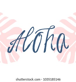 Hand Drawn Brush Aloha saying in Hawaiian with Monstera plant leaf isolated on white. 