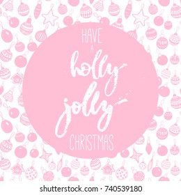 Hand drawn brush calligraphy pink text have a holly jolly christmas with toys