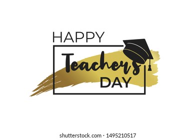 Hand drawn brush golden stripe and font happy teacher day with black frame and graduate hat isolated on white background. Template for greeting card, poster, banner. Vector school illustration.