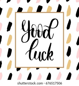 Hand drawn brush lettering "Good luck" on  pattern. Inspirational quote handwritten with black ink, perfect for posters, t-shirts and cards Vector illustration