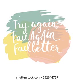 Hand drawn brush lettering quote try again, fail again, fail better. Vector card design with modern typography and geometric texture. 