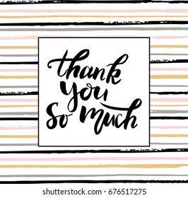 Hand drawn brush lettering "Thank you so much" on striped pattern. Inspirational quote handwritten with black ink, perfect for posters, t-shirts and cards Vector illustration