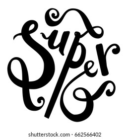 Hand drawn brush lettering of word Super. Modern calligraphy in round shape. Black ink isolated on white background. Suitable for print, cards, posters, stamps, badges, pins, engraving, laser cut.