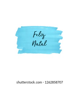 Hand drawn brush stain. Painted grunge texture. Merry Christmas Feliz Natal portuguese text. Vector background.