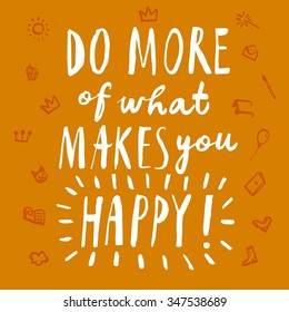 Hand drawn brush title with doodle drawings. Do more of what makes you happy. Beautiful calligraphy for your design.