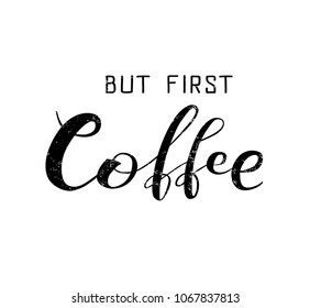 Hand drawn "but first coffee" black lettering text on white textured background, vector illustration. Coffee calligraphy for logo, invitation, menu, cafe, restaurant and postcards. Vector design.