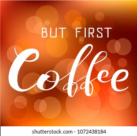 Hand drawn "but first coffee" white lettering text on brown textured background, vector illustration. Coffee calligraphy for logo, invitation, menu, cafe, restaurant and postcards. Vector design.