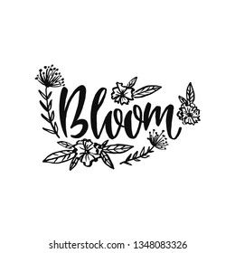 Hand drawn calligraphic phrase with flowers - Bloom. Typographic vector illustration. Ink handwritten lettering. Greeting floral postcard. Monochrome pattern isolated on white background.