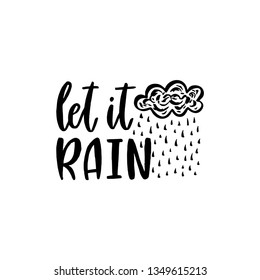 Hand drawn calligraphic phrase with rain and cloud - Let it Rain. Typographic vector illustration. Ink handwritten lettering. Greeting postcard. Monochrome pattern isolated on white background.