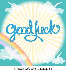 Hand drawn calligraphic quotation. Typographic poster with lettering element on blue sky background. Good luck.