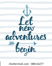 Hand drawn calligraphic quote. Let new adventures begin. Motivation poster on striped background with anchor and arrow.
