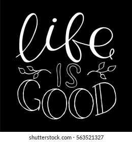 Hand drawn calligraphic quote "Life is good".